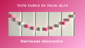 tuto facile guirlande en foam clay